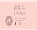 Bam Bam Creative Gift Certificate: $40