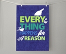 Everything Happens for a Reason Fine Art Print